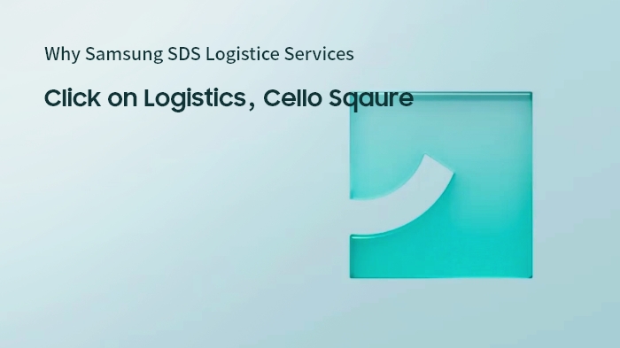 Why Samsung SDS Logistics Services. Click on logistics, Cello Square