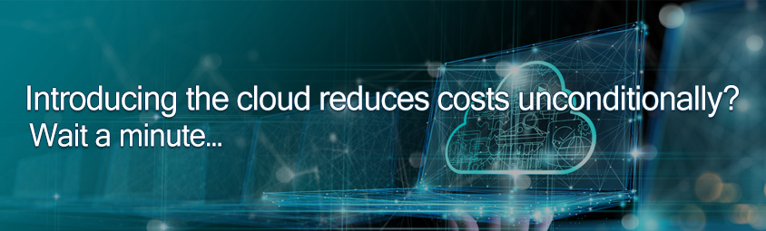 Introducing the cloud reduces costs unconditionally Wait a minute...
