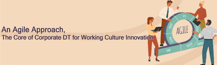 An Agile Approach, the Core of Corporate DT for Working Culture Innovation