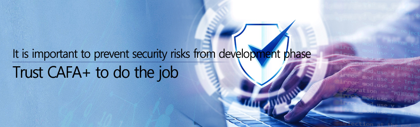 It is important to prevent security risks from development phase! Trust CAFA+ to do the job