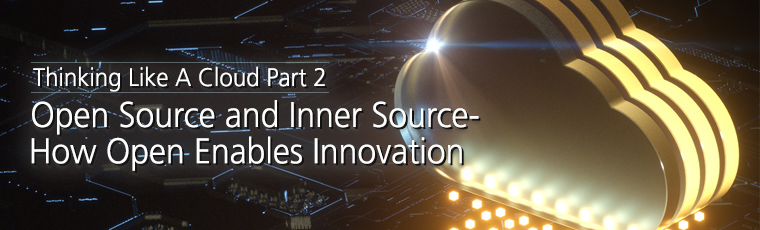 Thinking Like A Cloud Part 2: Open Source and Inner Source - How Open Enables Innovation