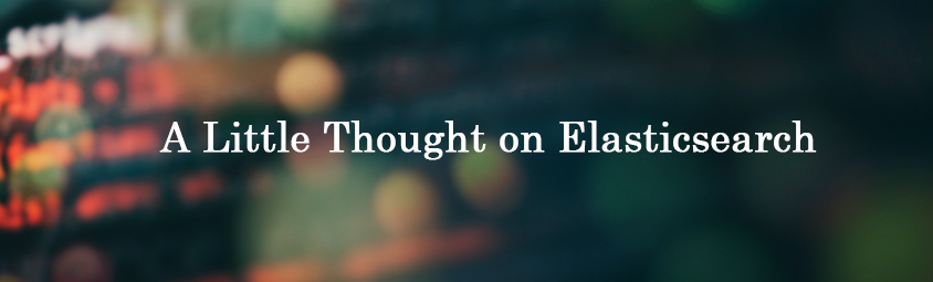 A Little Thought on Elasticsearch