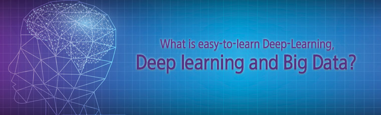 What is easy-to-learn Deep-Learning, Deep learning and Big Data?