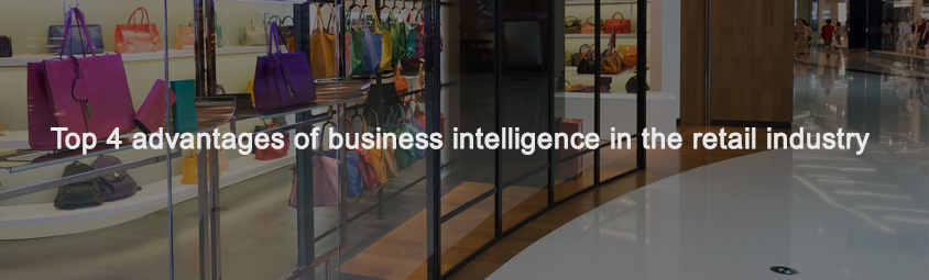 Top 4 advantages of business intelligence in the retail industry