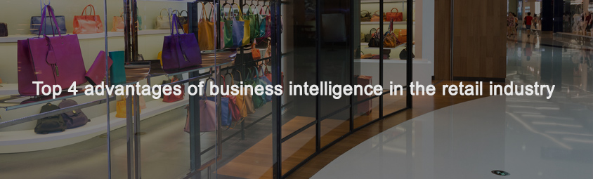 Top 4 advantages of business intelligence in the retail industry