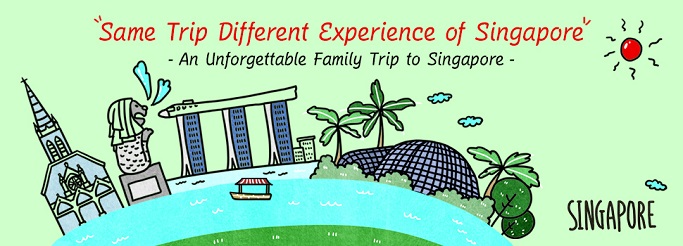 Same Trip Different Experience of Singapore - An unforgettable Family Trip to Singapore : SINGAPORE