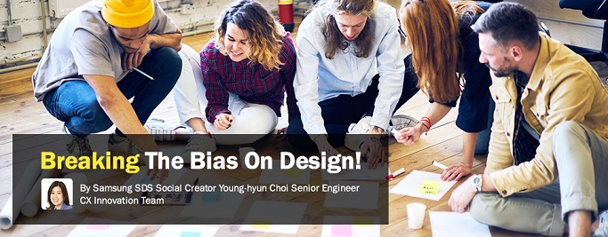 breaking_the_bias_on_design!, By Samsung SDS Social Creator Young-hyun Choi Senior Engineer CX Innovation Team