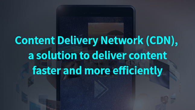 Content Delivery Network (CDN), A Solution To Deliver Content Faster ...