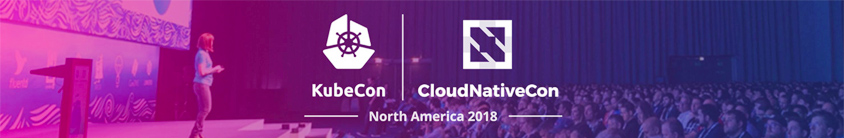 Kubecon + CloudNativeCon 2018 
North America, Seattle