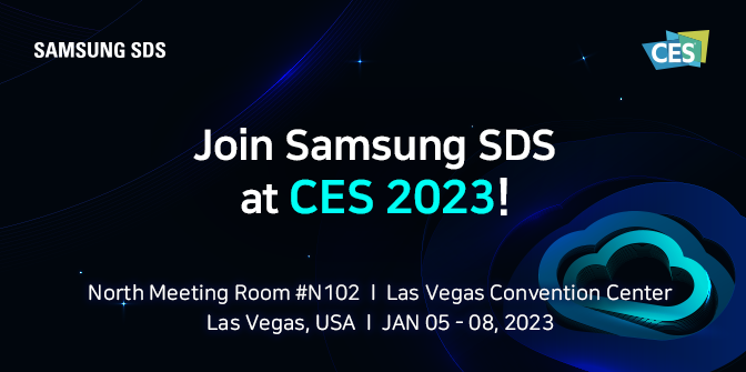 SAMSUNG SDS Join Samsung SDS as CES 2023! North Meeting Room #N102, Las Vegas Convention Center, Las Vegas, USA, Jan 05-08, 2023