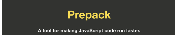 Prepack 프로젝트의 슬로건 : prepack, a tool for making JavaScript code run faster