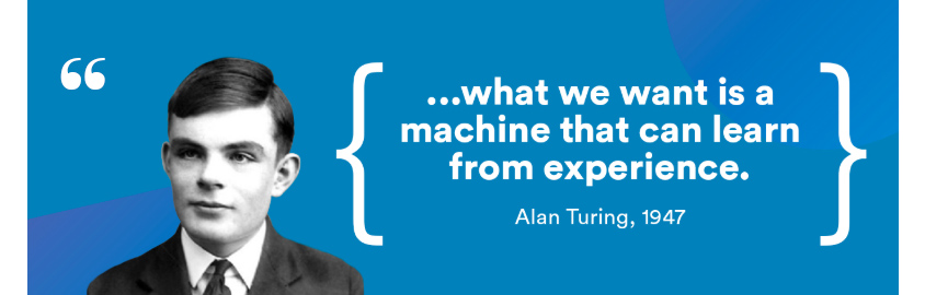 what we want is a machine that can learn from experience &colon; alan turing &comma; 1947