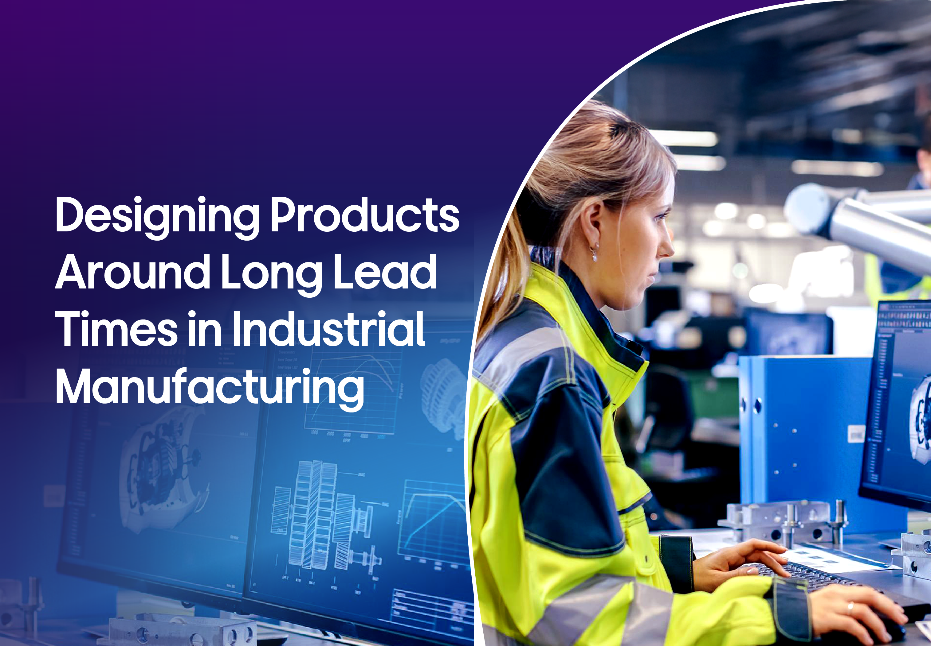 Designing Products Around Long Lead Times in Industrial Manufacturing thumbanil image