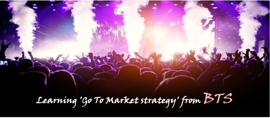 Learning 'Go To Market strategy' from BTS