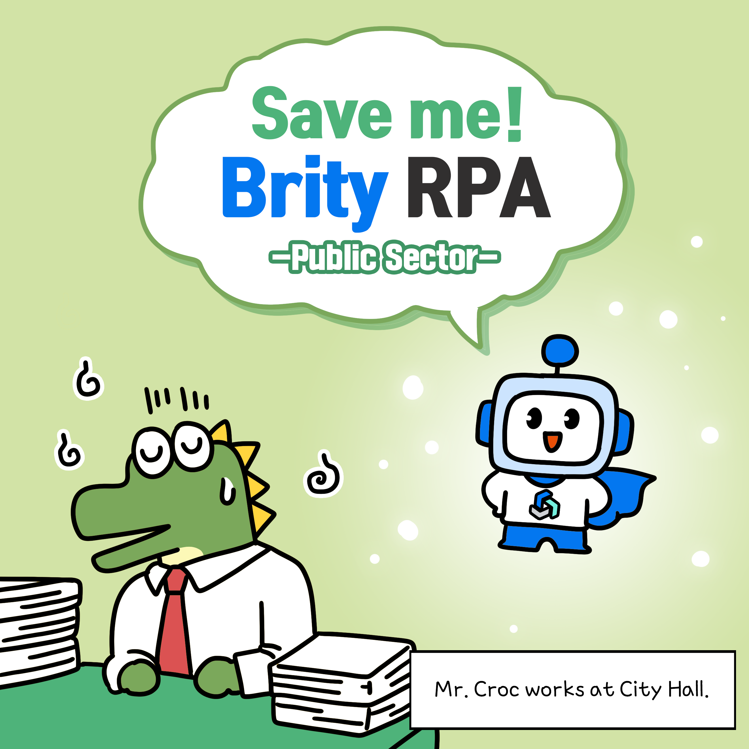 <strong> Save me! Brity RPA -Public Sector-</strong>
Narration: Mr. Croc works at a City Hall