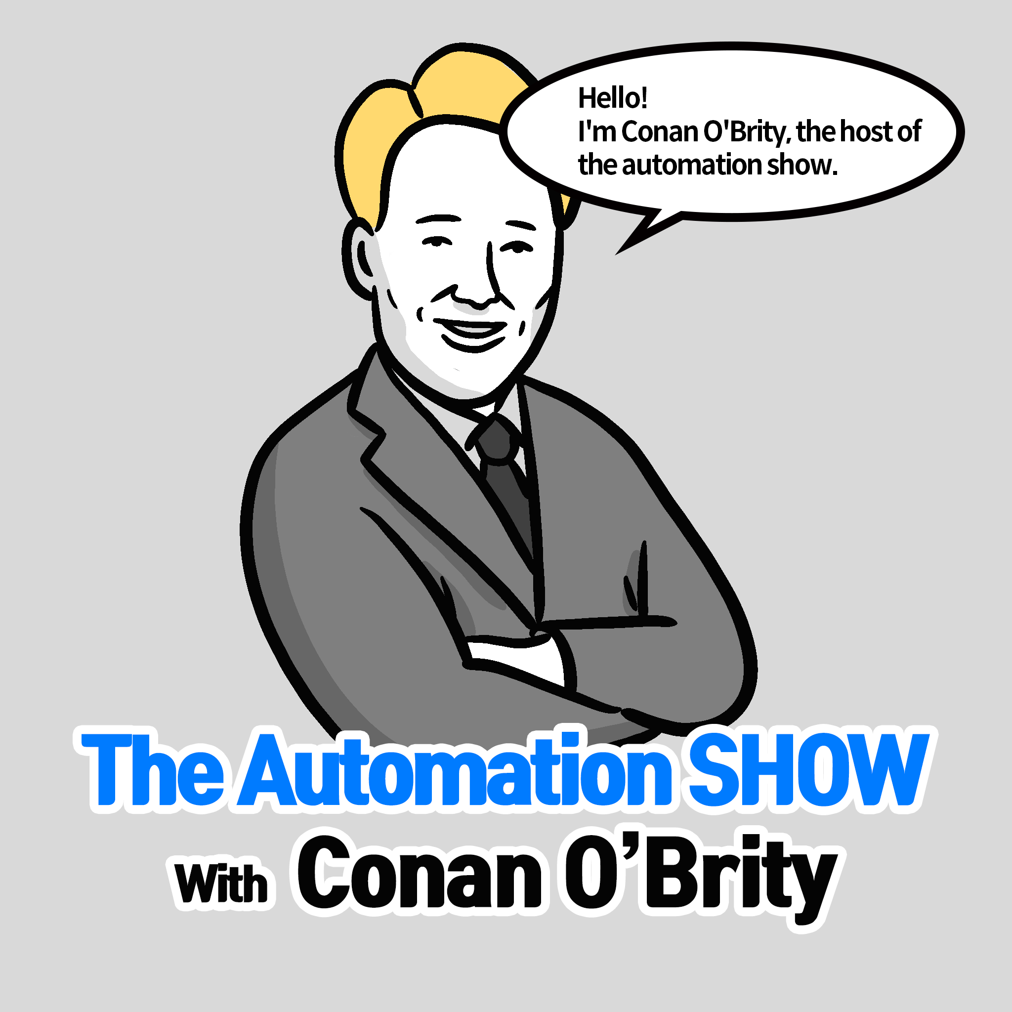The Automation SHOW with Conan O'Brity
Conan: Hello! I'm Conan O'Brity, the host of the automation show.